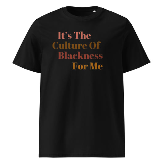 It's The CULTURE Of Blackness For Me...Unisex organic cotton t-shirt