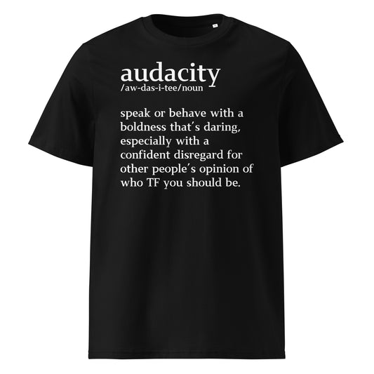 audacity definition.......Unisex organic cotton t-shirt