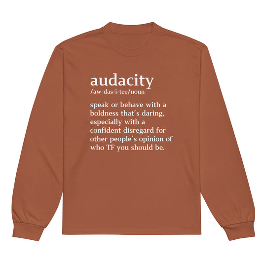 Audacity Definition....Premium heavyweight long sleeve shirt