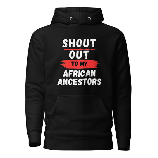 Shout out To My African Ancestors (Unisex) Hoodie