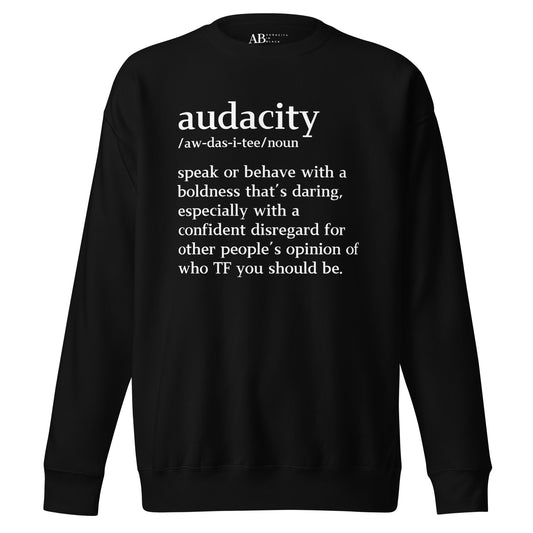 audacity definition...Unisex Premium Sweatshirt