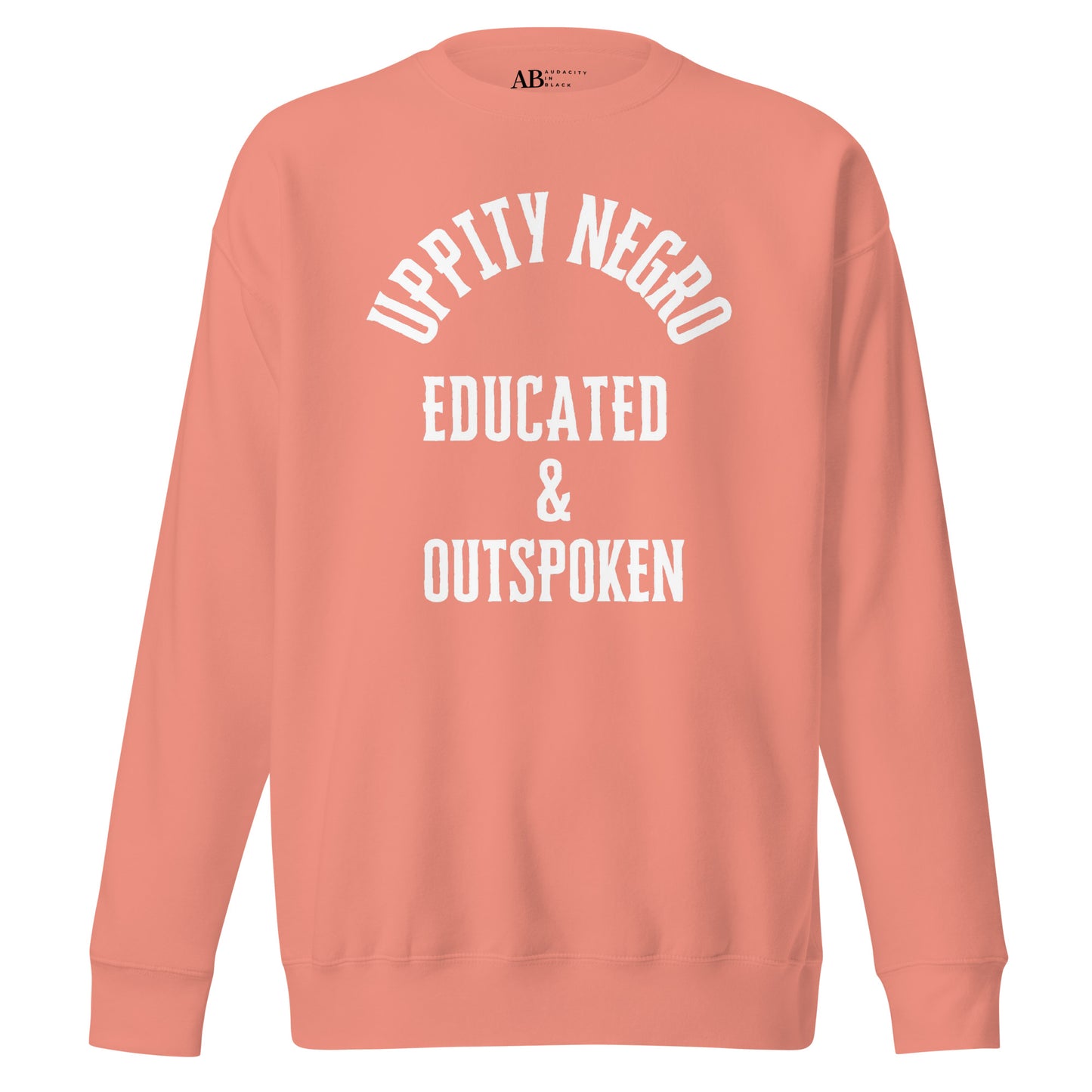 Uppity Negro Educated & Outspoken Unisex Premium Sweatshirt