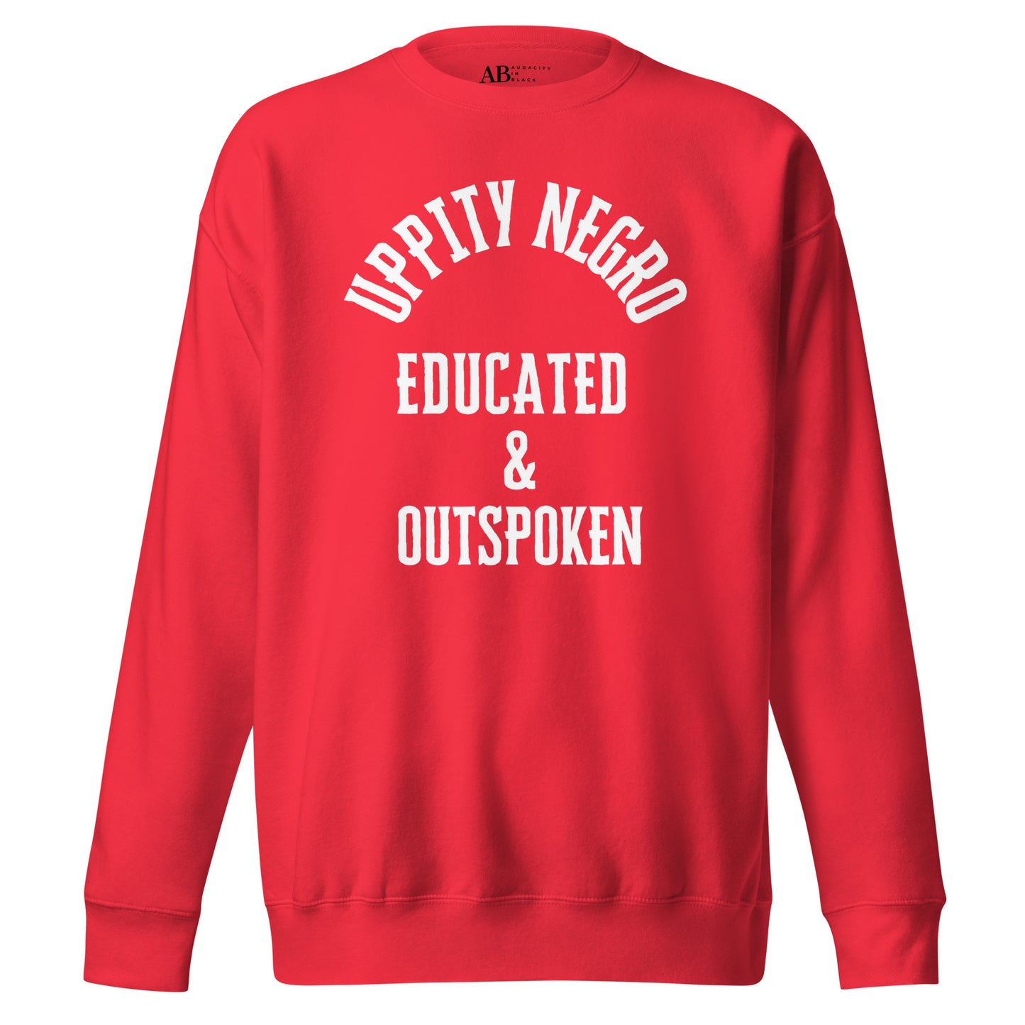 Uppity Negro Educated & Outspoken Unisex Premium Sweatshirt